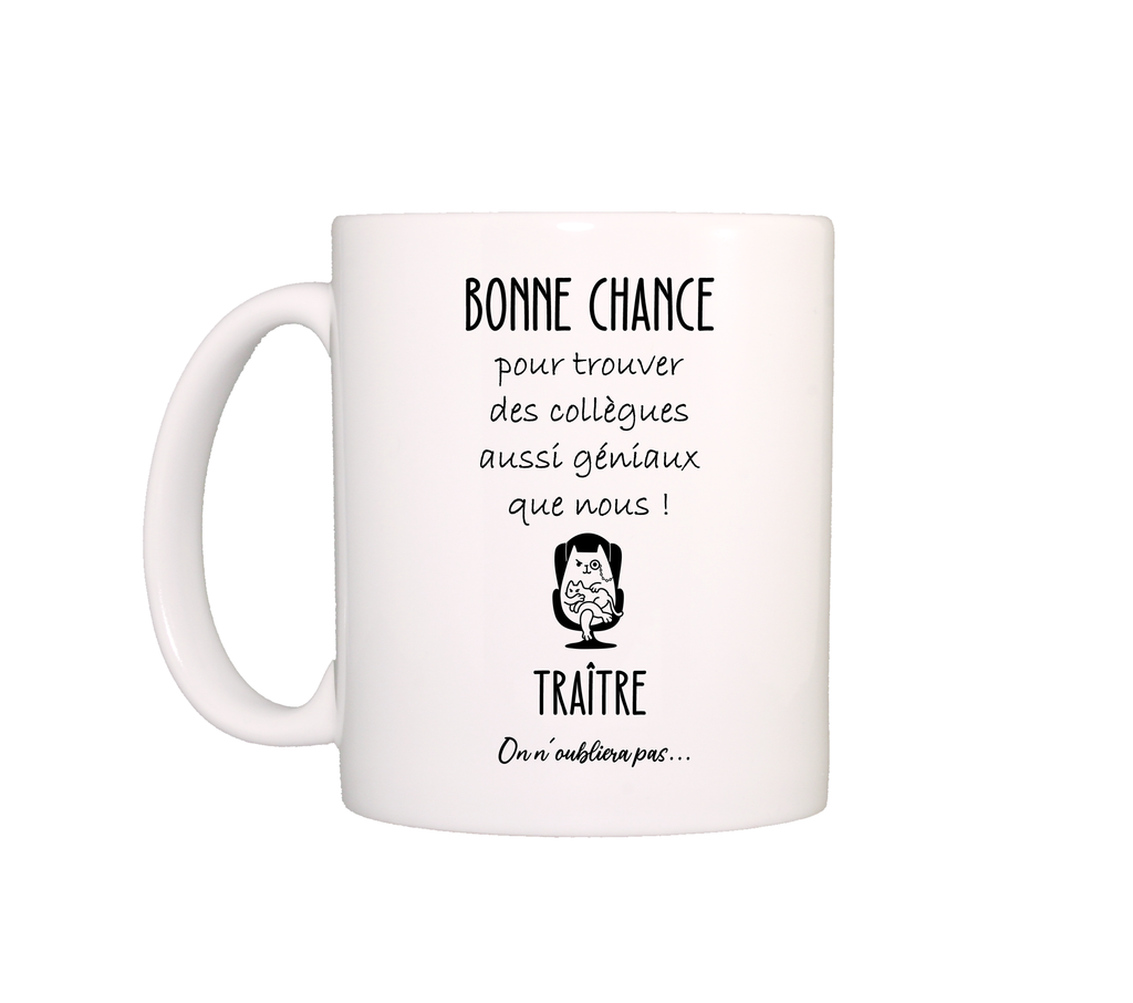 Mug Bonne chance pour trouver des collègues aussi géniaux que nous, TRAITRE