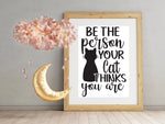 Affiche Be the person your cat thinks you are