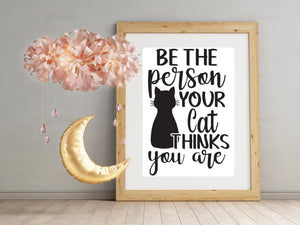 Affiche Be the person your cat thinks you are