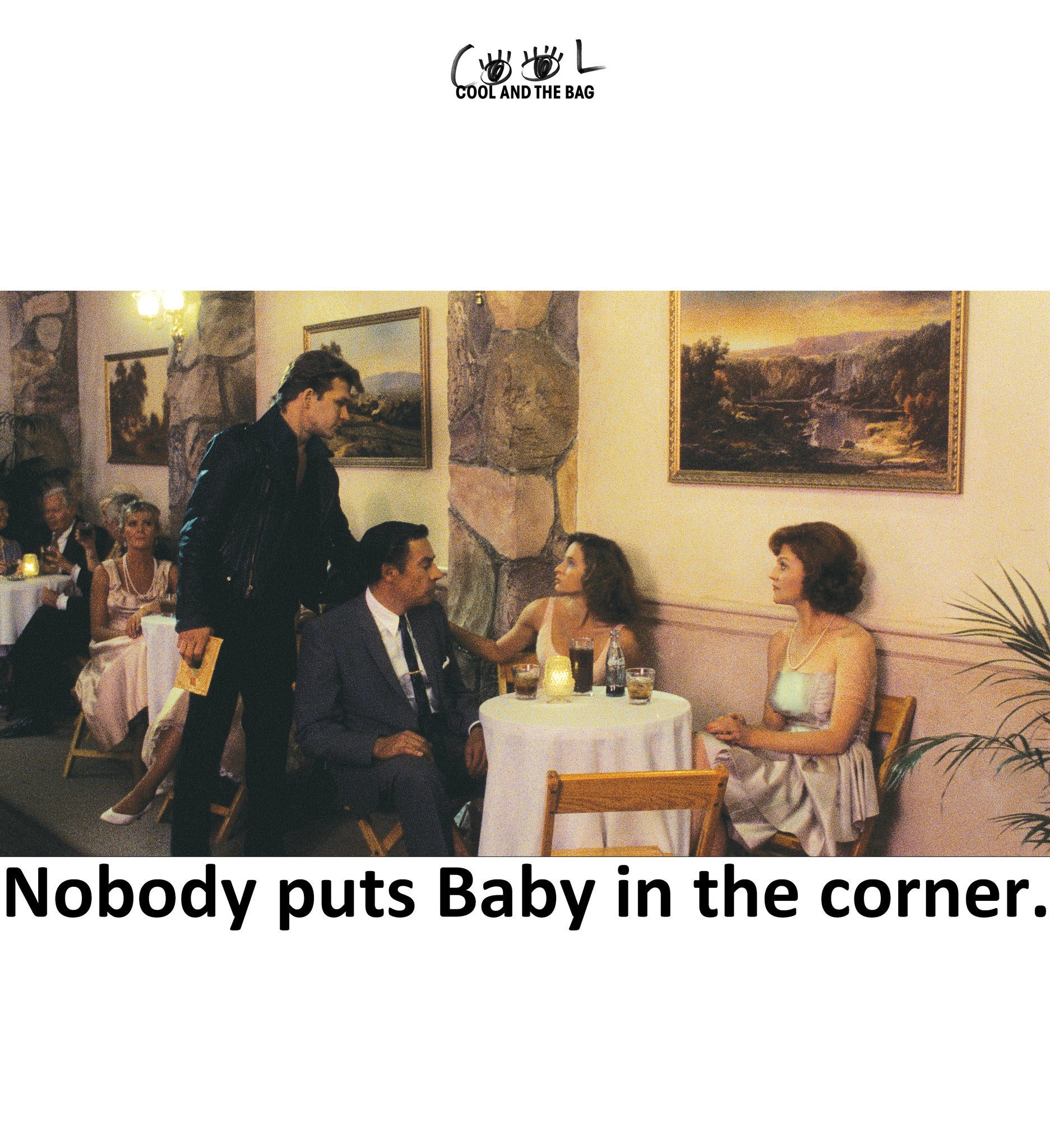 Nobody puts Baby in the Corner